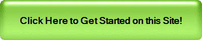 Click Here to Get Started on this Site!
