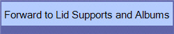 Forward to Lid Supports and Albums